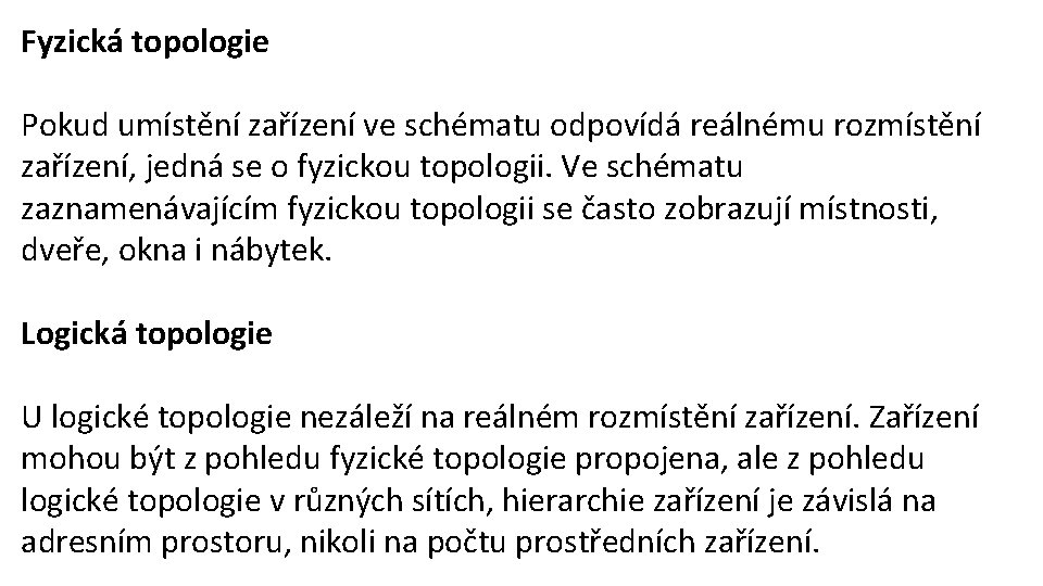 Fyzická topologie Pokud umístění zařízení ve schématu odpovídá reálnému rozmístění zařízení, jedná se o