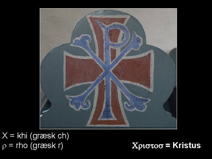 X = khi (græsk ch) r = rho (græsk r) Cristos = Kristus 