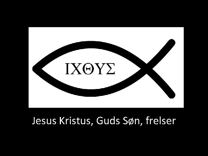 Jesus Kristus, Guds Søn, frelser 