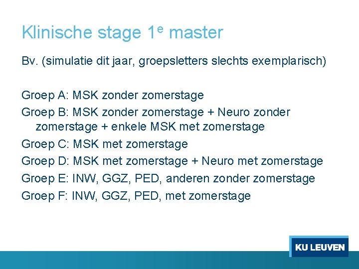 Klinische stage 1 e master Bv. (simulatie dit jaar, groepsletters slechts exemplarisch) Groep A: