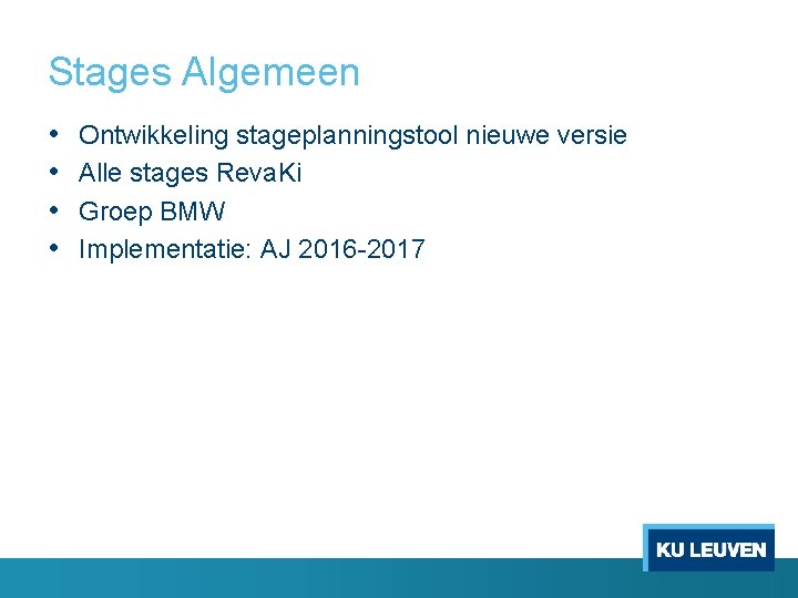 Stages Algemeen • • Ontwikkeling stageplanningstool nieuwe versie Alle stages Reva. Ki Groep BMW