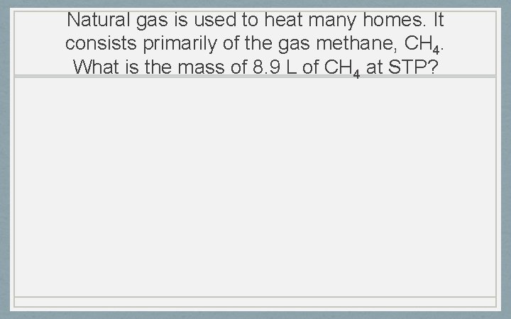 Natural gas is used to heat many homes. It consists primarily of the gas