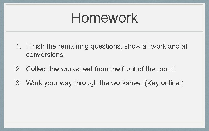Homework 1. Finish the remaining questions, show all work and all conversions 2. Collect