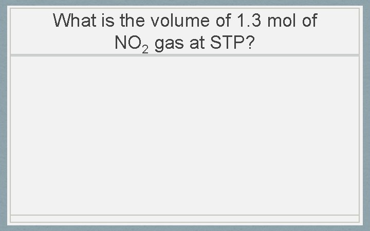 What is the volume of 1. 3 mol of NO 2 gas at STP?