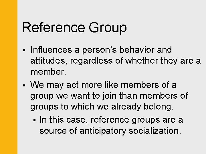 Reference Group § § Influences a person’s behavior and attitudes, regardless of whether they