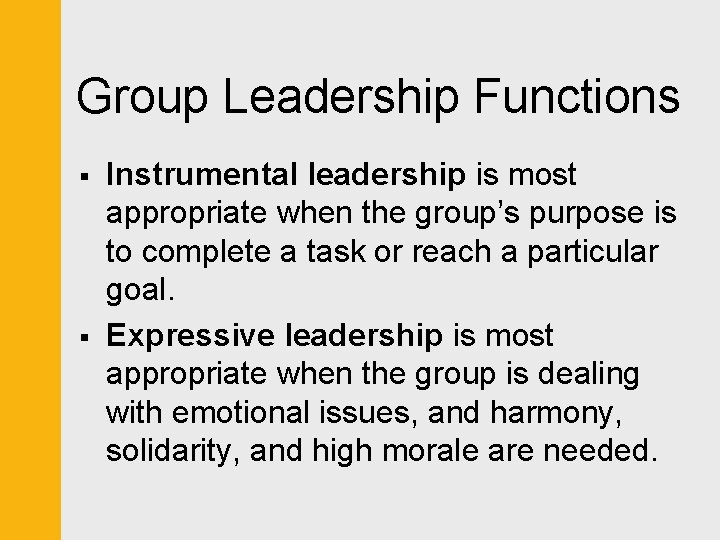 Group Leadership Functions § § Instrumental leadership is most appropriate when the group’s purpose