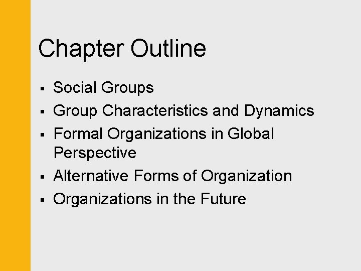 Chapter Outline § § § Social Groups Group Characteristics and Dynamics Formal Organizations in