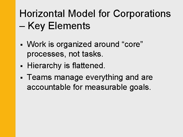 Horizontal Model for Corporations – Key Elements § § § Work is organized around