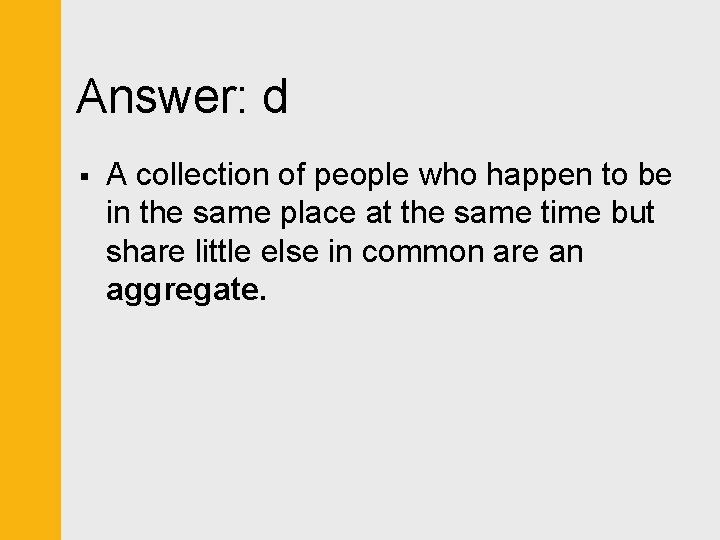 Answer: d § A collection of people who happen to be in the same