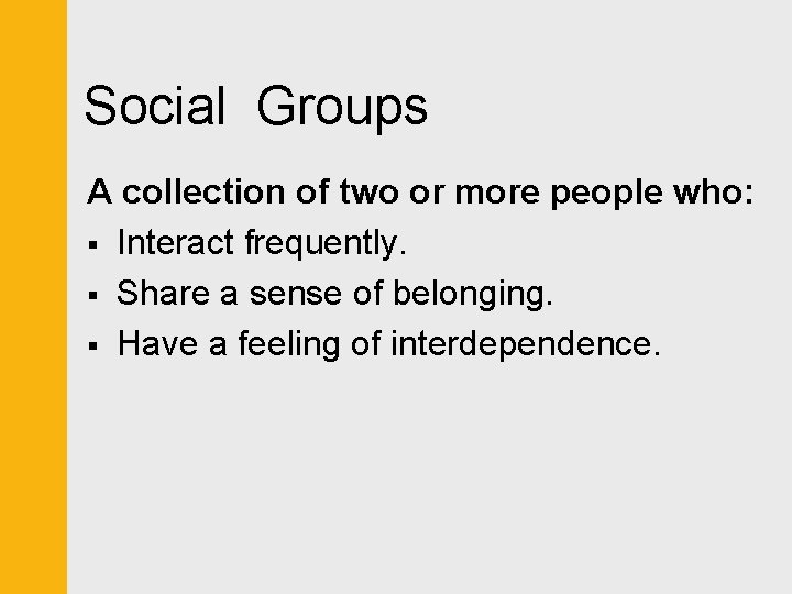 Social Groups A collection of two or more people who: § Interact frequently. §