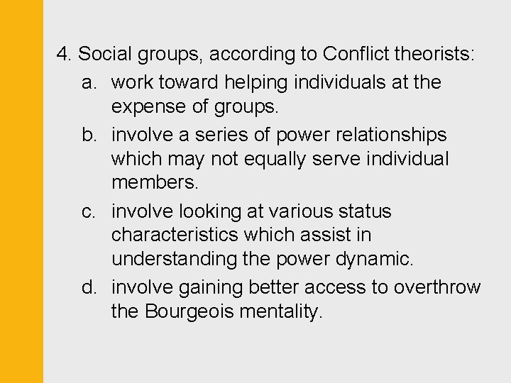 4. Social groups, according to Conflict theorists: a. work toward helping individuals at the