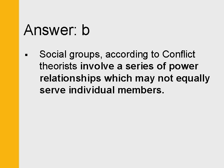 Answer: b § Social groups, according to Conflict theorists involve a series of power
