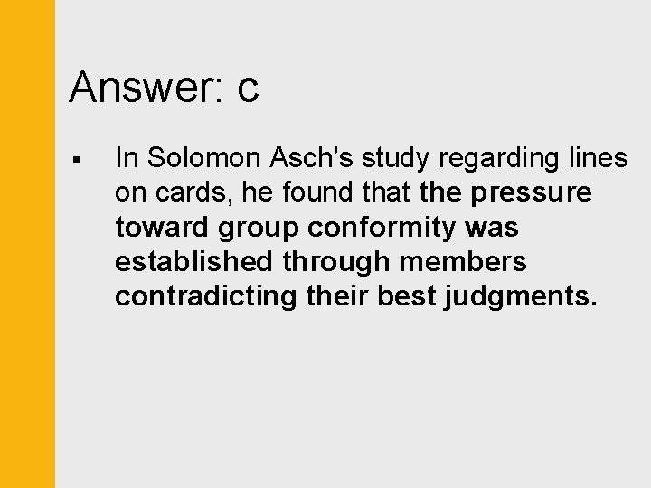 Answer: c § In Solomon Asch's study regarding lines on cards, he found that