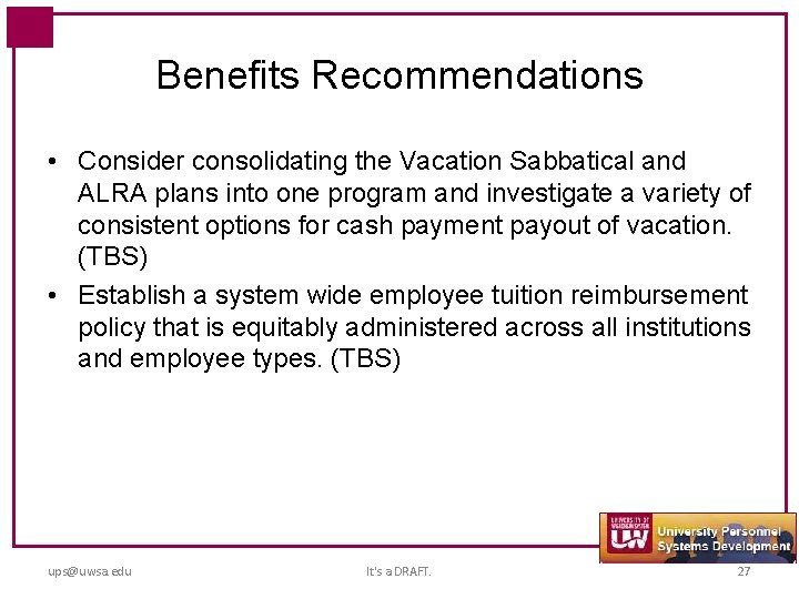 Benefits Recommendations • Consider consolidating the Vacation Sabbatical and ALRA plans into one program