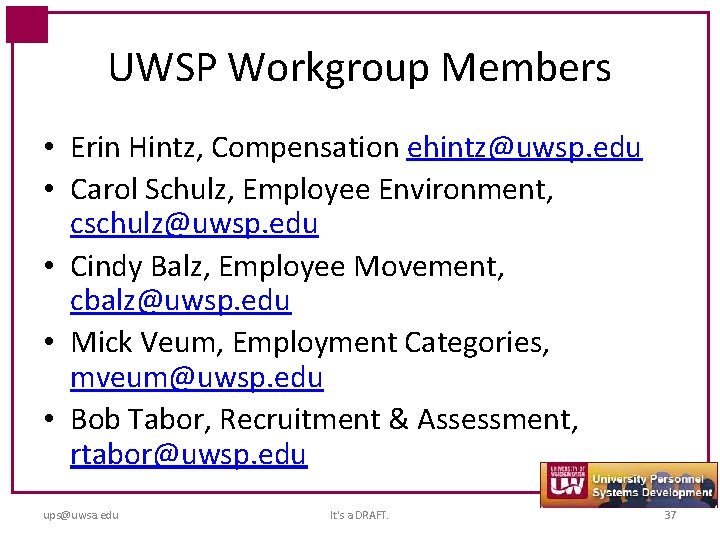 UWSP Workgroup Members • Erin Hintz, Compensation ehintz@uwsp. edu • Carol Schulz, Employee Environment,