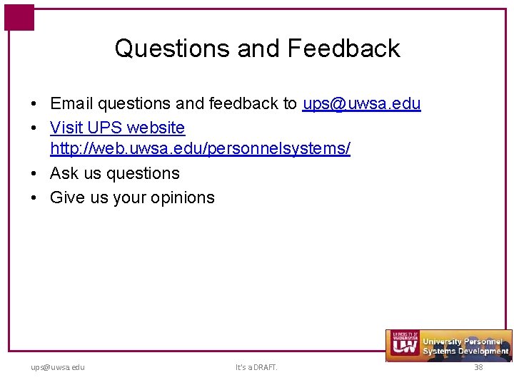 Questions and Feedback • Email questions and feedback to ups@uwsa. edu • Visit UPS