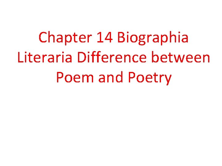 Chapter 14 Biographia Literaria Difference between Poem and Poetry 
