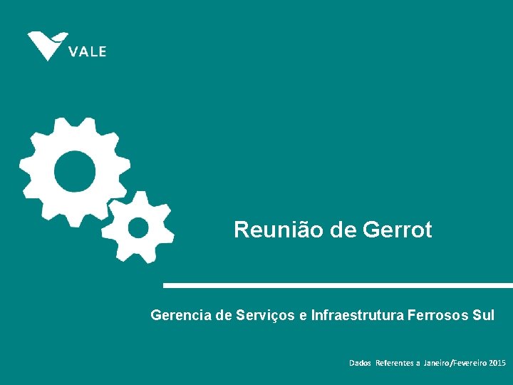 Reunião de Gerrot Gerencia de Serviços e Infraestrutura Ferrosos Sul Dados Referentes a Janeiro/Fevereiro