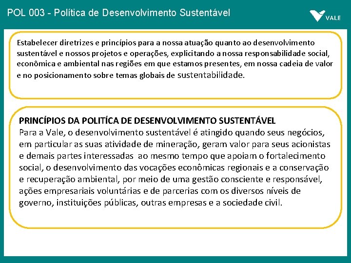POL 003 - Política de Desenvolvimento Sustentável Estabelecer diretrizes e princípios para a nossa