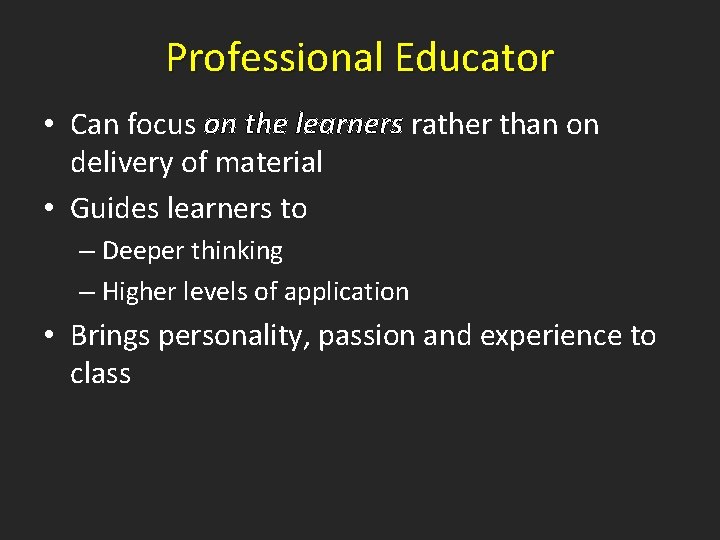 Professional Educator • Can focus on the learners rather than on delivery of material