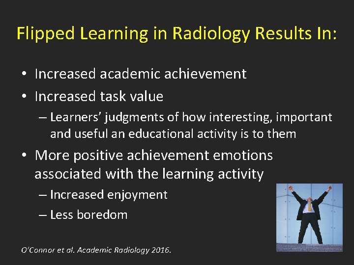 Flipped Learning in Radiology Results In: • Increased academic achievement • Increased task value