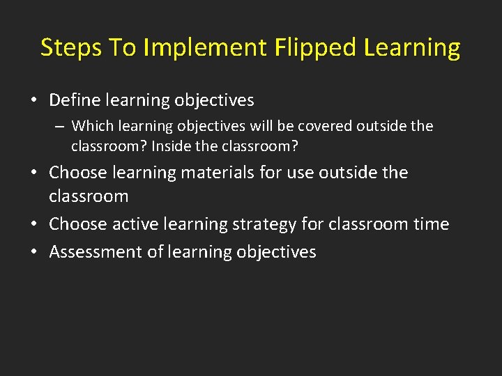 Steps To Implement Flipped Learning • Define learning objectives – Which learning objectives will
