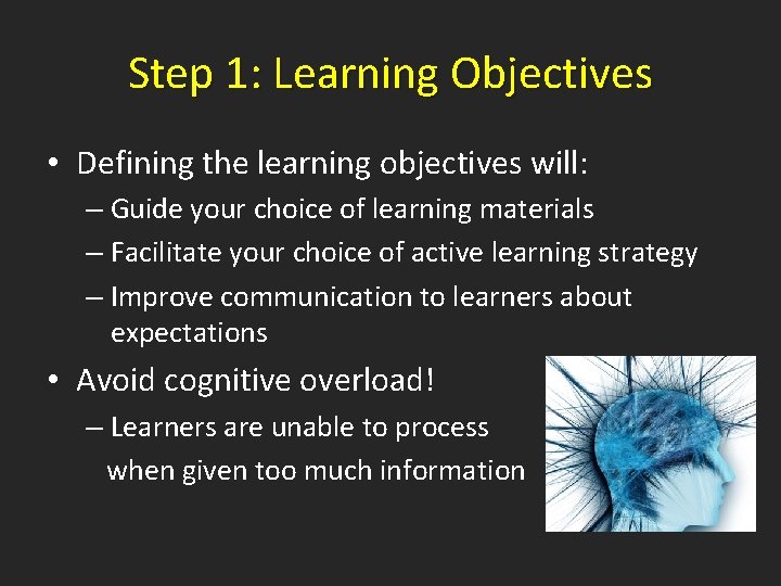 Step 1: Learning Objectives • Defining the learning objectives will: – Guide your choice