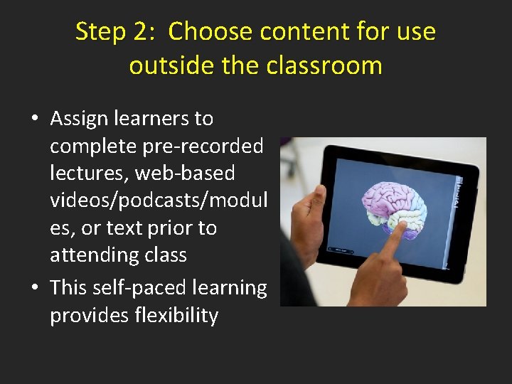 Step 2: Choose content for use outside the classroom • Assign learners to complete