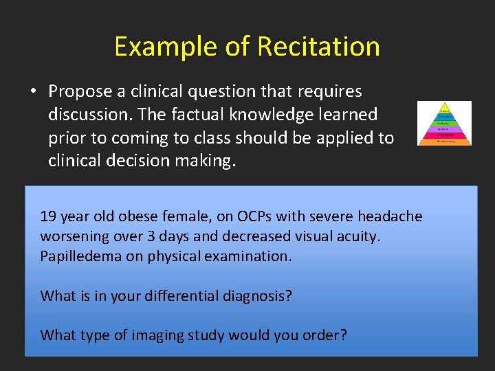 Example of Recitation • Propose a clinical question that requires discussion. The factual knowledge