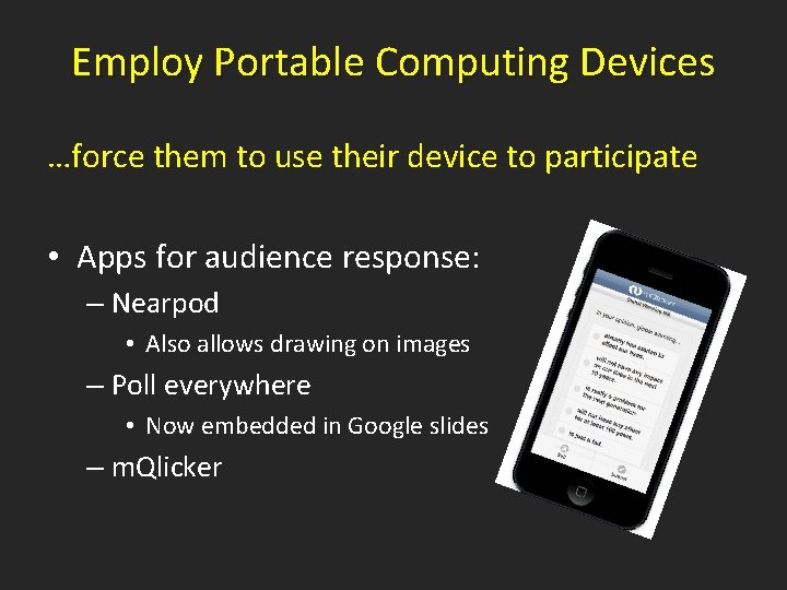 Employ Portable Computing Devices …force them to use their device to participate • Apps