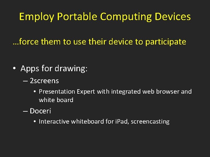 Employ Portable Computing Devices …force them to use their device to participate • Apps