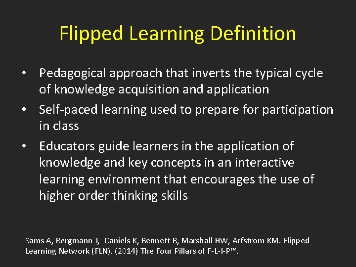 Flipped Learning Definition • Pedagogical approach that inverts the typical cycle of knowledge acquisition