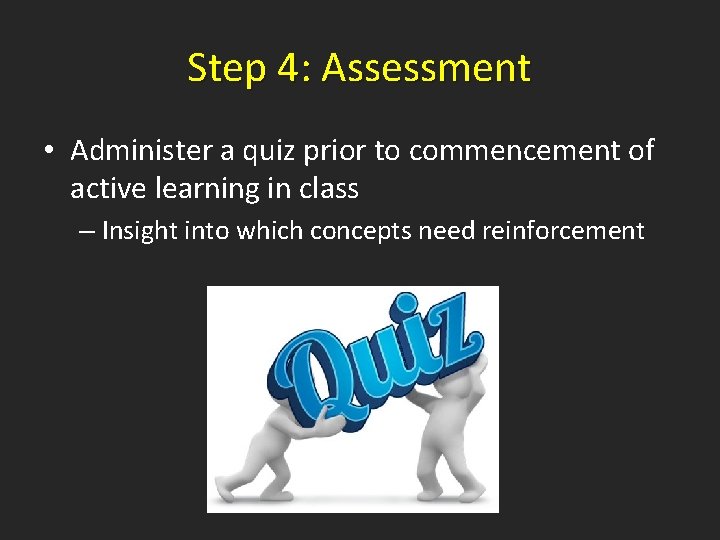 Step 4: Assessment • Administer a quiz prior to commencement of active learning in