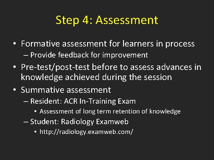 Step 4: Assessment • Formative assessment for learners in process – Provide feedback for