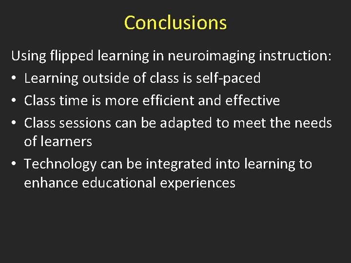 Conclusions Using flipped learning in neuroimaging instruction: • Learning outside of class is self-paced