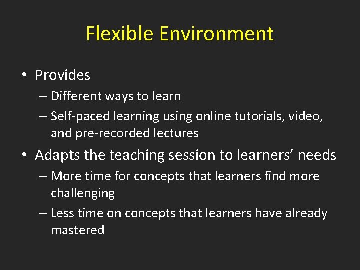 Flexible Environment • Provides – Different ways to learn – Self-paced learning using online