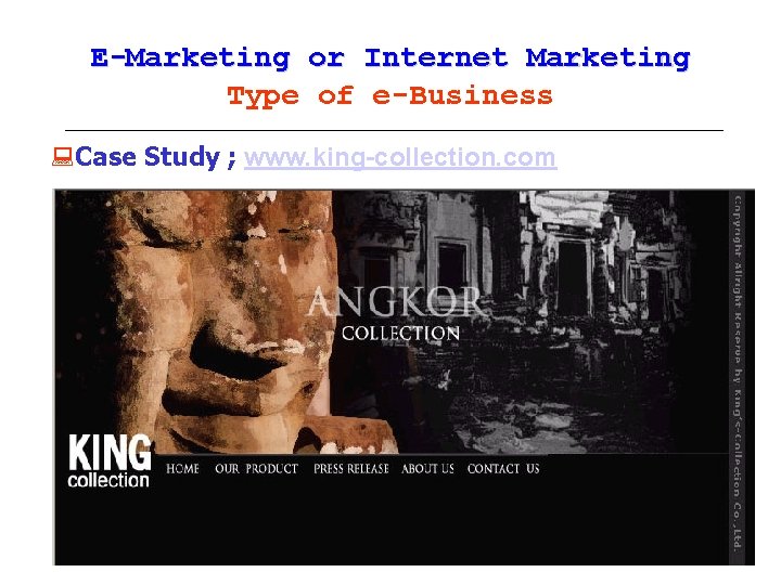 E-Marketing or Internet Marketing Type of e-Business : Case Study ; www. king-collection. com