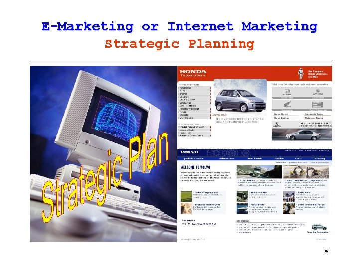 E-Marketing or Internet Marketing Strategic Planning 47 