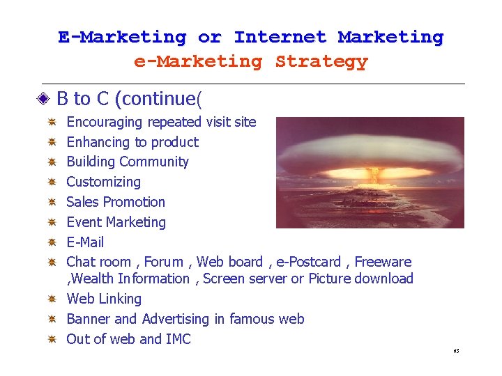 E-Marketing or Internet Marketing e-Marketing Strategy B to C (continue( Encouraging repeated visit site