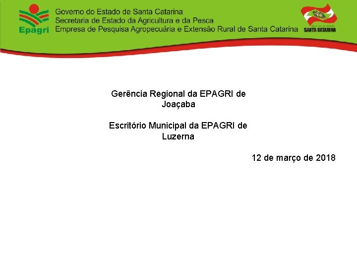 Gerência Regional da EPAGRI de Joaçaba Escritório Municipal da EPAGRI de Luzerna 12 de