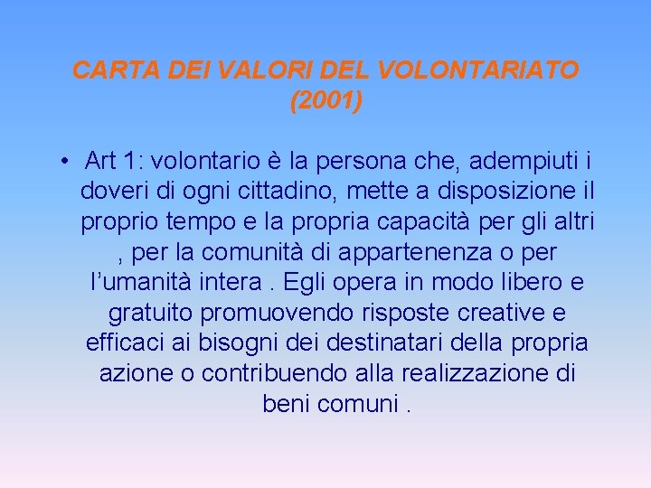 CARTA DEI VALORI DEL VOLONTARIATO (2001) • Art 1: volontario è la persona che,