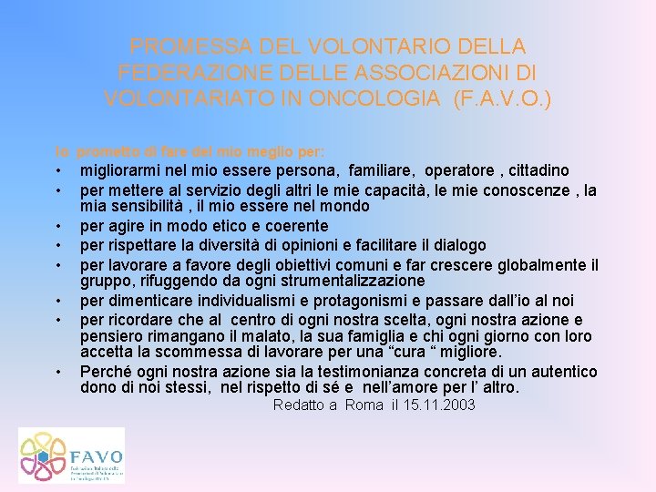 PROMESSA DEL VOLONTARIO DELLA FEDERAZIONE DELLE ASSOCIAZIONI DI VOLONTARIATO IN ONCOLOGIA (F. A. V.