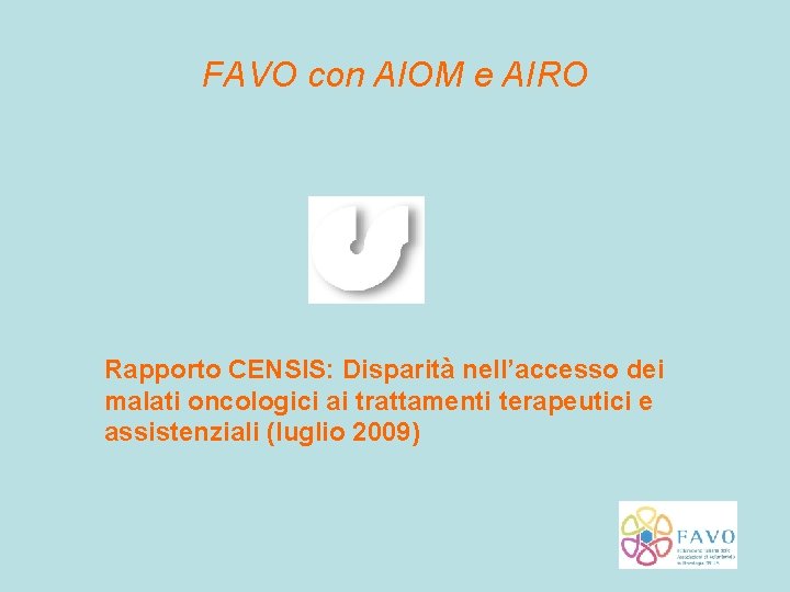 FAVO con AIOM e AIRO Rapporto CENSIS: Disparità nell’accesso dei malati oncologici ai trattamenti