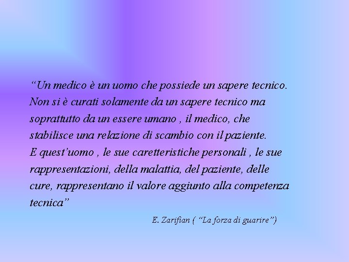 “Un medico è un uomo che possiede un sapere tecnico. Non si è curati