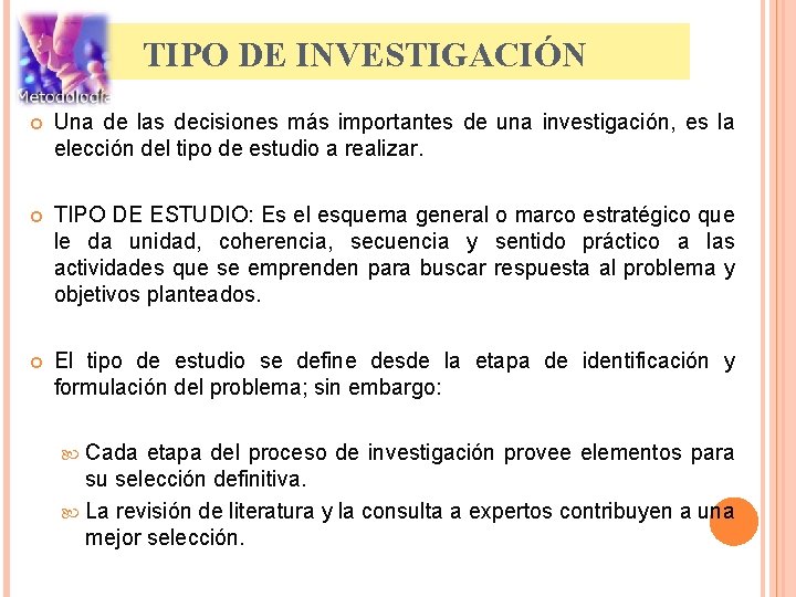 TIPO DE INVESTIGACIÓN Una de las decisiones más importantes de una investigación, es la