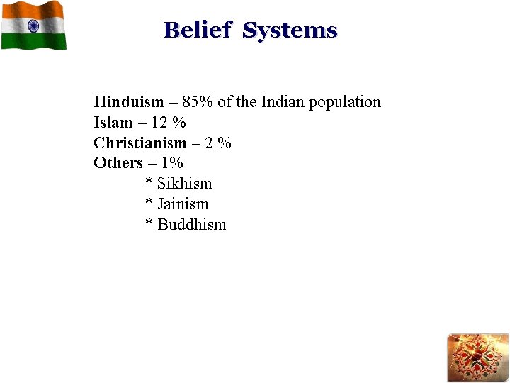 Belief Systems Hinduism – 85% of the Indian population Islam – 12 % Christianism