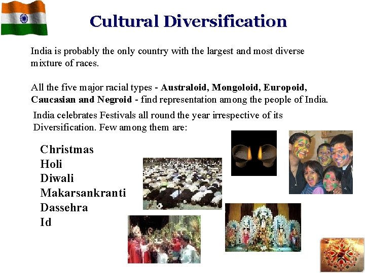 Cultural Diversification India is probably the only country with the largest and most diverse