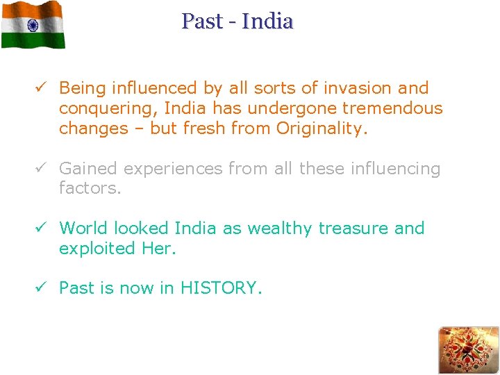 Past - India ü Being influenced by all sorts of invasion and conquering, India