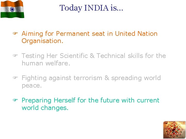 Today INDIA is. . . F Aiming for Permanent seat in United Nation Organisation.