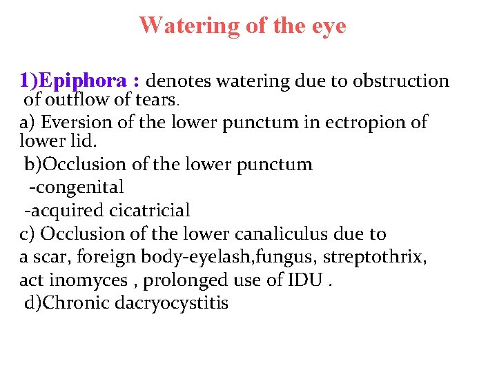 Watering of the eye 1)Epiphora : denotes watering due to obstruction of outflow of